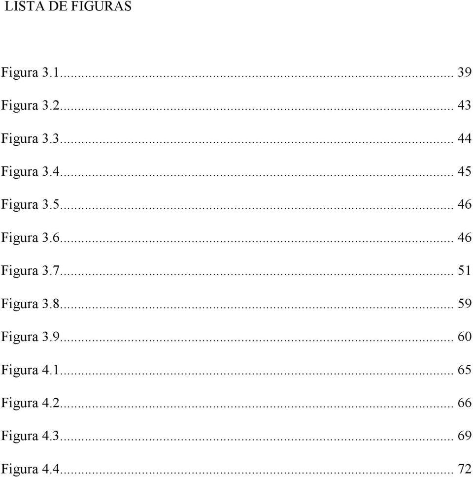 .. 51 Figura 3.8... 59 Figura 3.9... 60 Figura 4.1... 65 Figura 4.