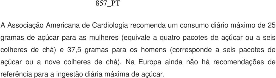 37,5 gramas para os homens (corresponde a seis pacotes de açúcar ou a nove colheres de