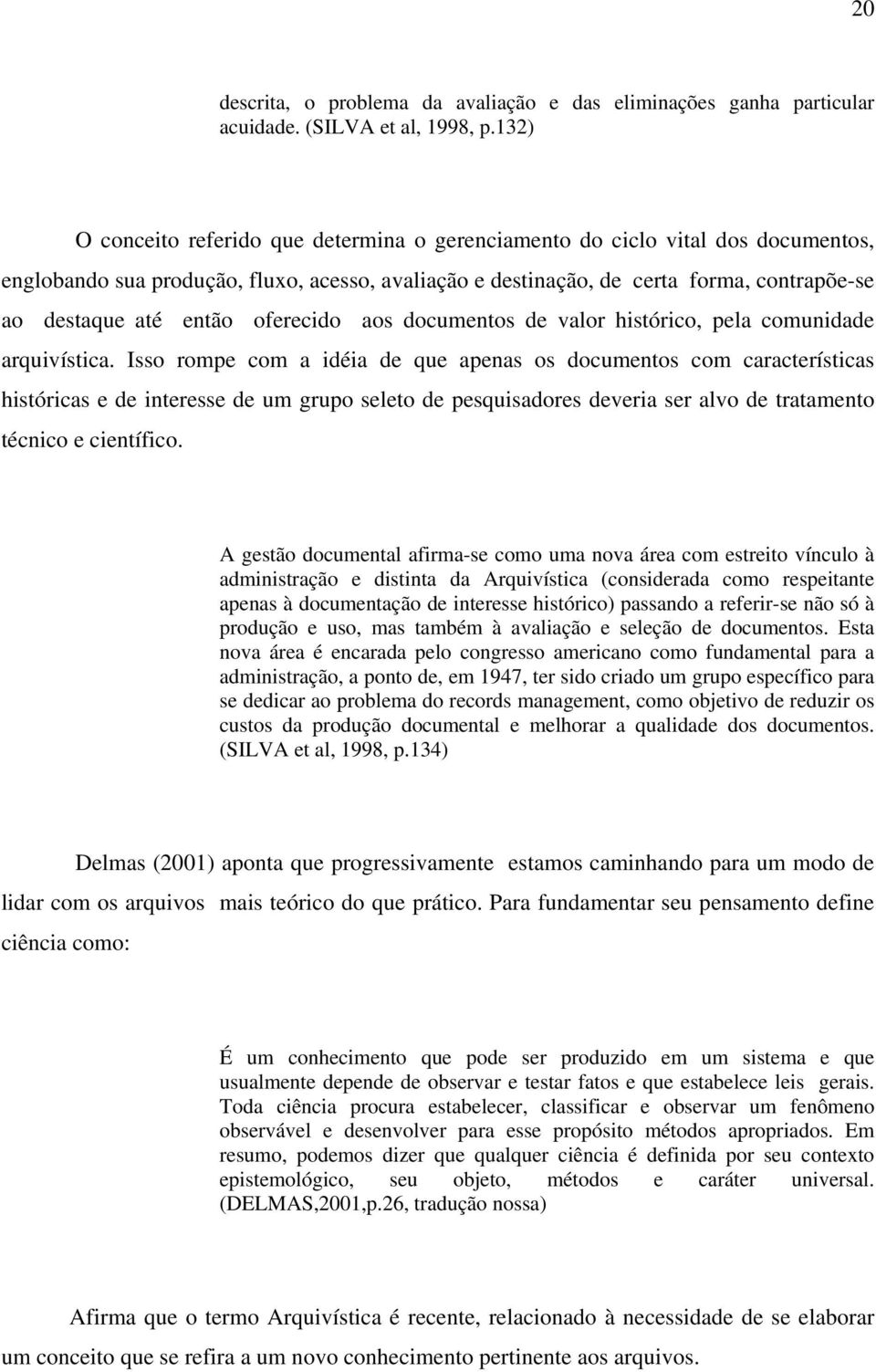 então oferecido aos documentos de valor histórico, pela comunidade arquivística.