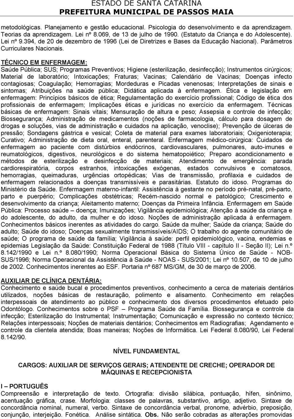 TÉCNICO EM ENFERMAGEM: Saúde Pública; SUS; Programas Preventivos; Higiene (esterilização, desinfecção); Instrumentos cirúrgicos; Material de laboratório; Intoxicações; Fraturas; Vacinas; Calendário