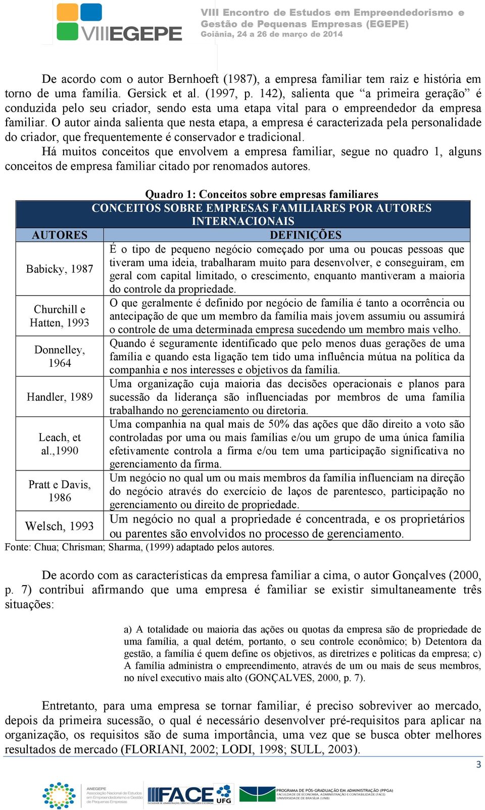 O autor ainda salienta que nesta etapa, a empresa é caracterizada pela personalidade do criador, que frequentemente é conservador e tradicional.