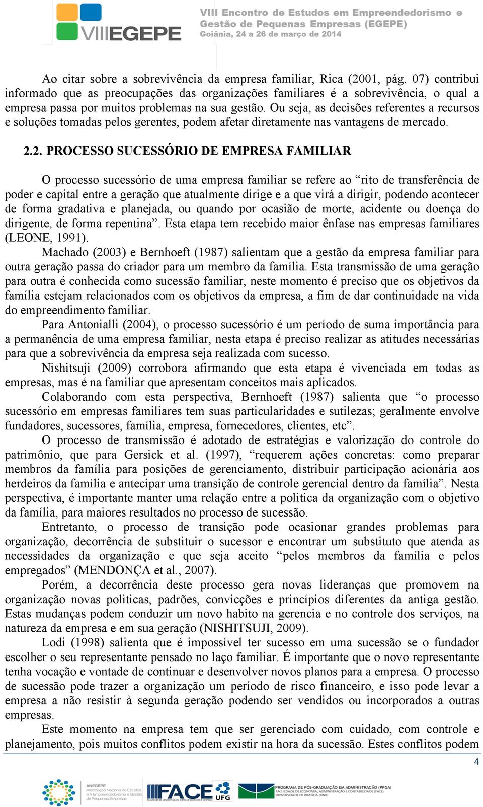 Ou seja, as decisões referentes a recursos e soluções tomadas pelos gerentes, podem afetar diretamente nas vantagens de mercado. 2.