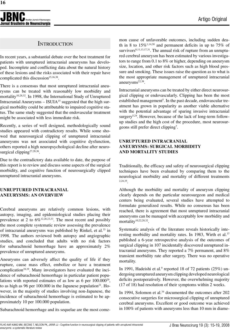 There is a consensus that most unruptured intracranial aneurysms can be treated with reasonably low morbidity and mortality 10,28,32.