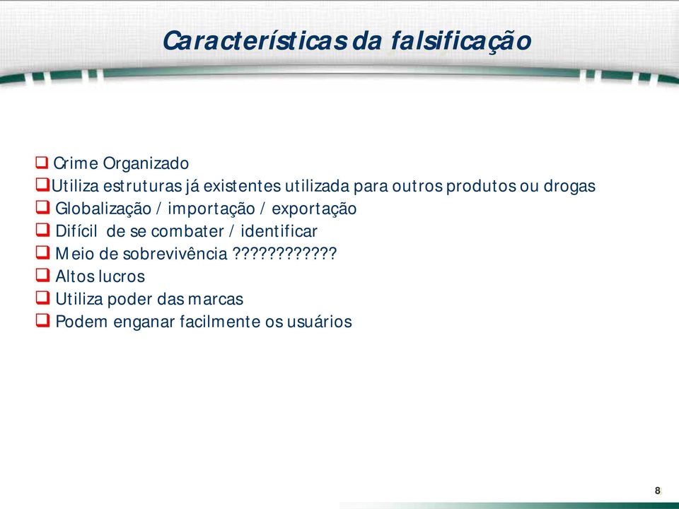 / exportação Difícil de se combater / identificar Meio de sobrevivência?