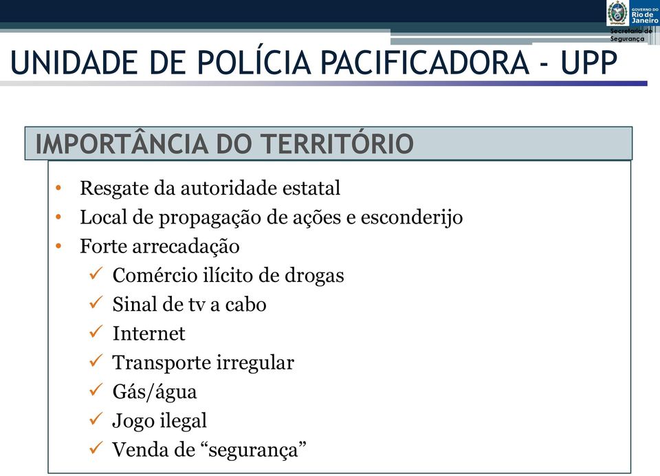 esconderijo Forte arrecadação Comércio ilícito de drogas Sinal de