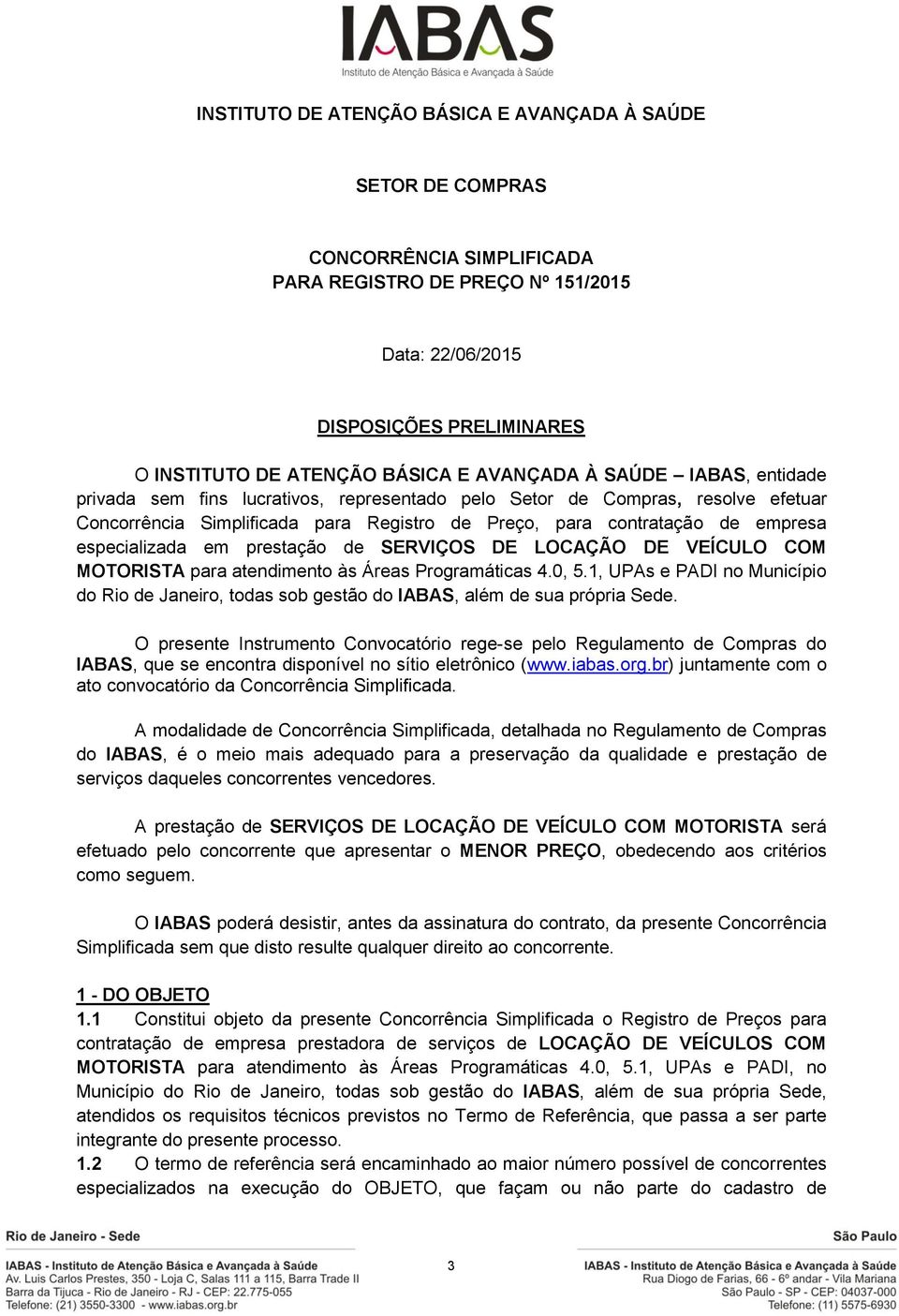 especializada em prestação de SERVIÇOS DE LOCAÇÃO DE VEÍCULO COM MOTORISTA para atendimento às Áreas Programáticas 4.0, 5.