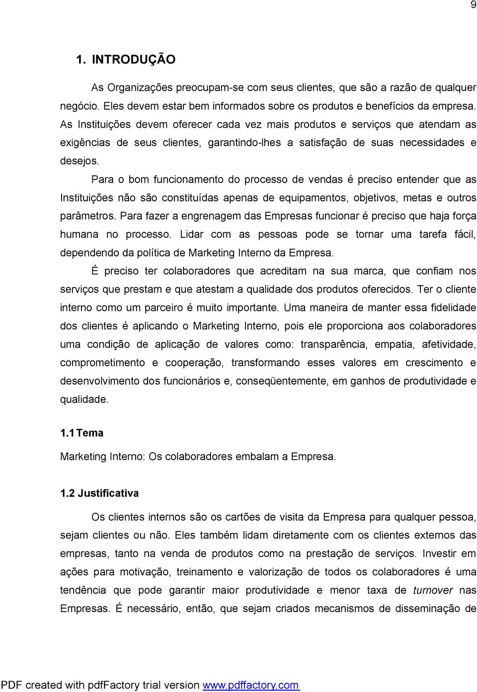 Para o bom funcionamento do processo de vendas é preciso entender que as Instituições não são constituídas apenas de equipamentos, objetivos, metas e outros parâmetros.