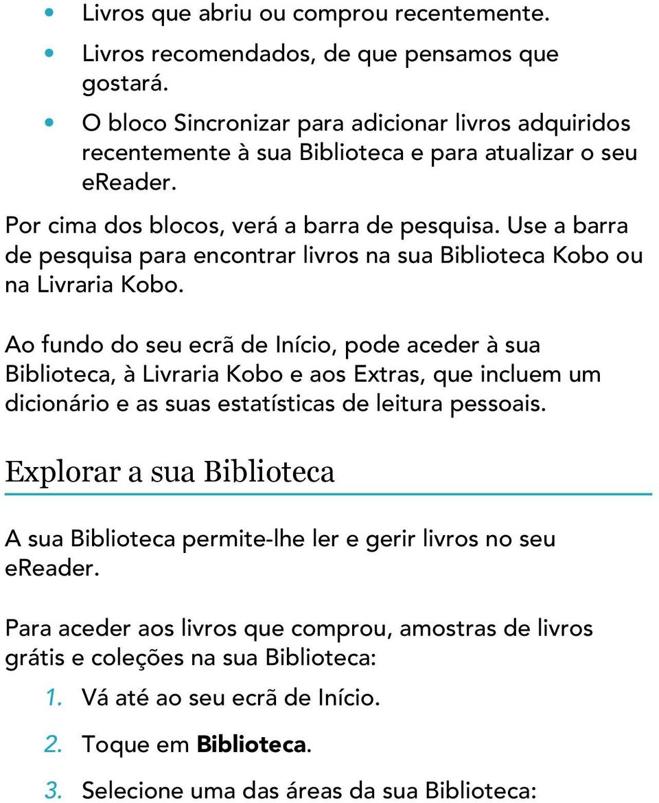Use a barra de pesquisa para encontrar livros na sua Biblioteca Kobo ou na Livraria Kobo.