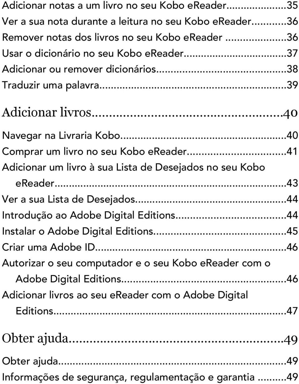 ..41 Adicionar um livro à sua Lista de Desejados no seu Kobo ereader...43 Ver a sua Lista de Desejados...44 Introdução ao Adobe Digital Editions...44 Instalar o Adobe Digital Editions.