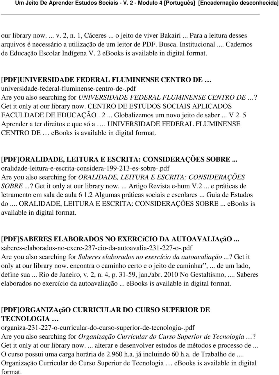 pdf Are you also searching for UNIVERSIDADE FEDERAL FLUMINENSE CENTRO DE? Get it only at our library now. CENTRO DE ESTUDOS SOCIAIS APLICADOS FACULDADE DE EDUCAÇÃO. 2.