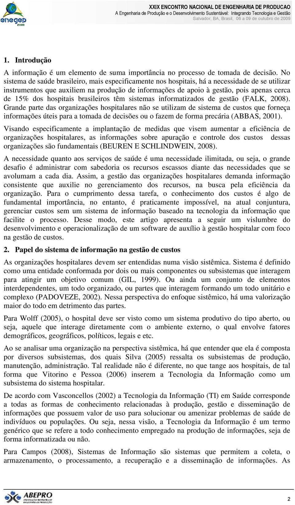 dos hospitais brasileiros têm sistemas informatizados de gestão (FALK, 2008).