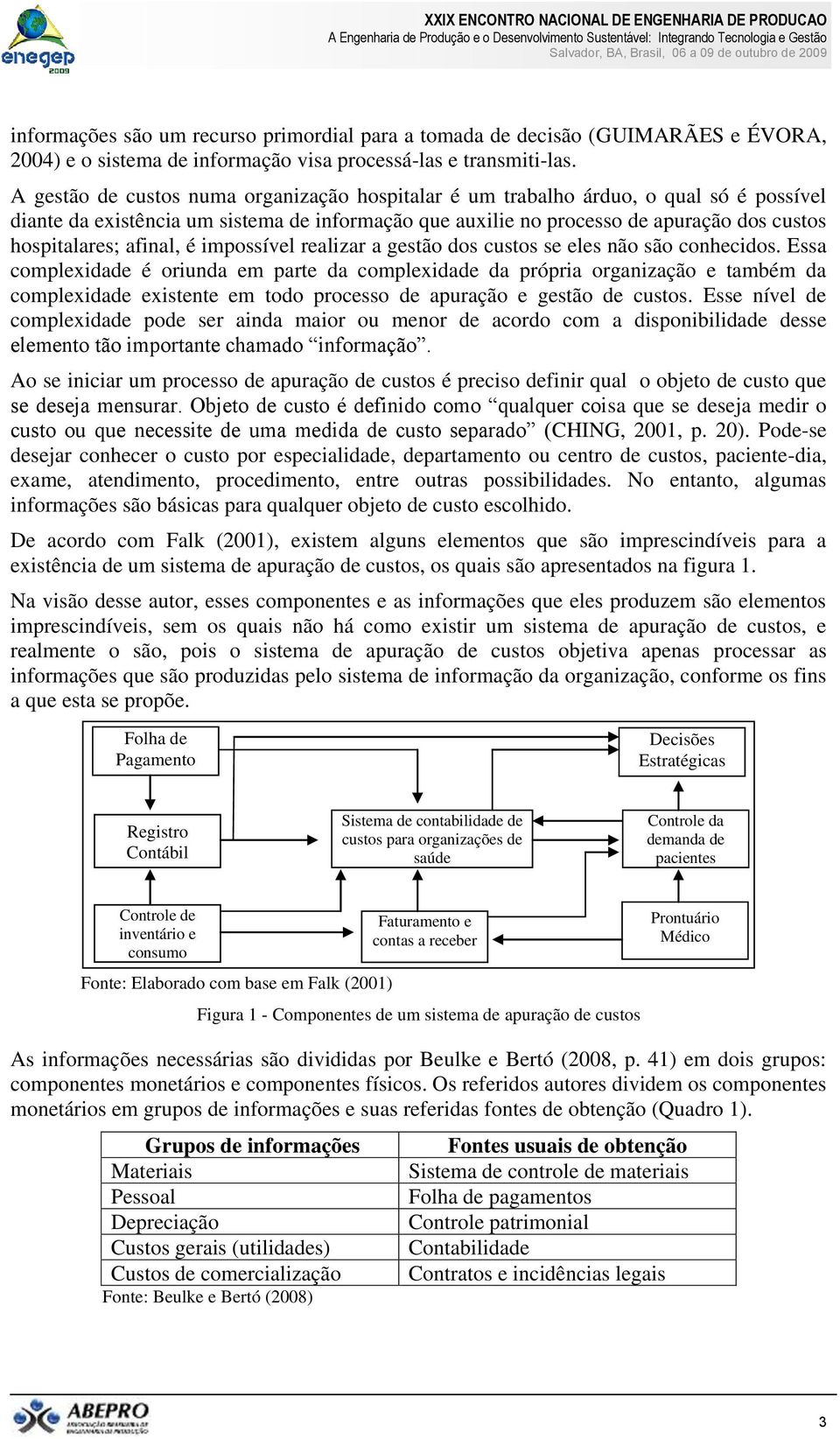 afinal, é impossível realizar a gestão dos custos se eles não são conhecidos.