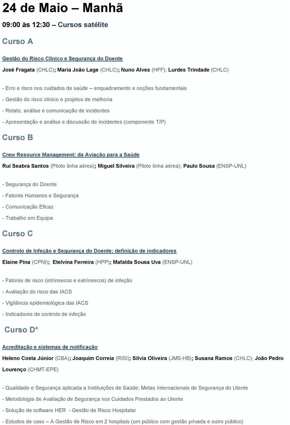 incidentes (componente T/P) Curso B Crew Resource Management: da Aviação para a Saúde Rui Seabra Santos (Piloto linha aérea); Miguel Silveira (Piloto linha aérea); Paulo Sousa (ENSP-UNL) - Segurança