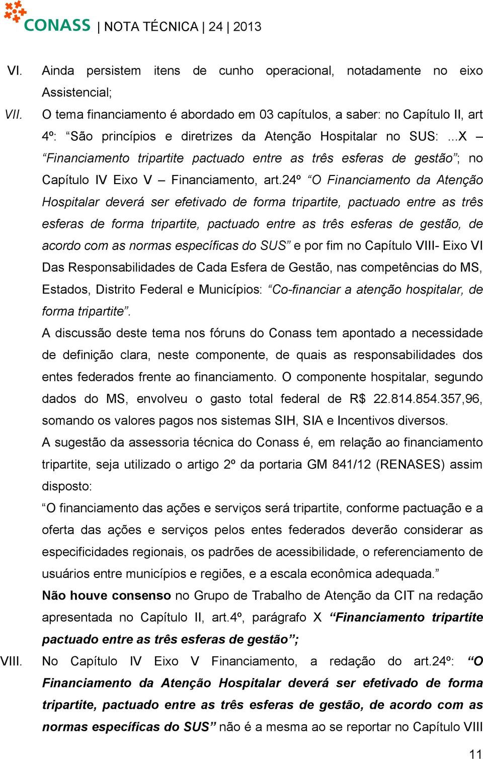 ..X Financiamento tripartite pactuado entre as três esferas de gestão ; no Capítulo IV Eixo V Financiamento, art.