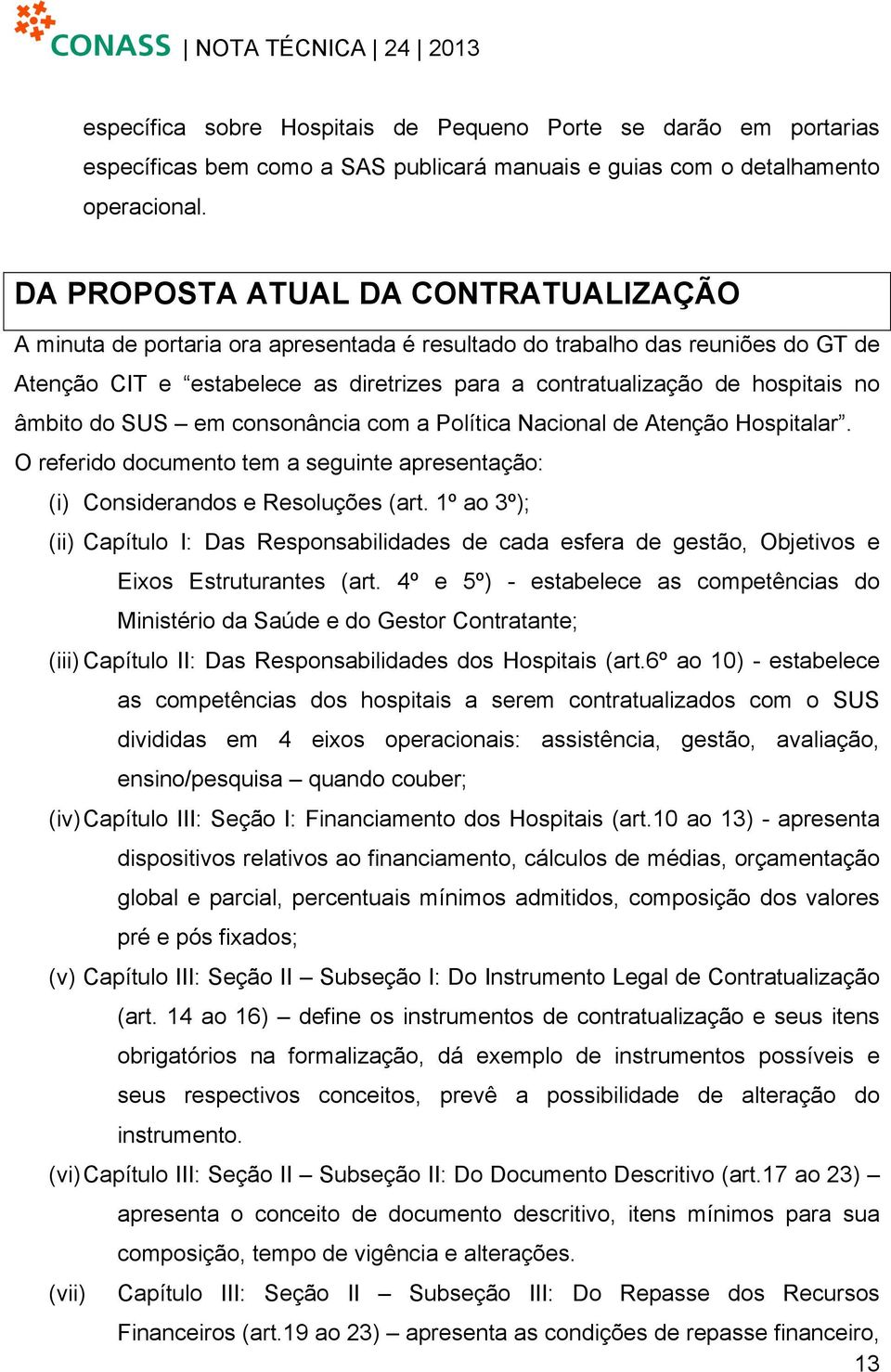 âmbito do SUS em consonância com a Política Nacional de Atenção Hospitalar. O referido documento tem a seguinte apresentação: (i) Considerandos e Resoluções (art.