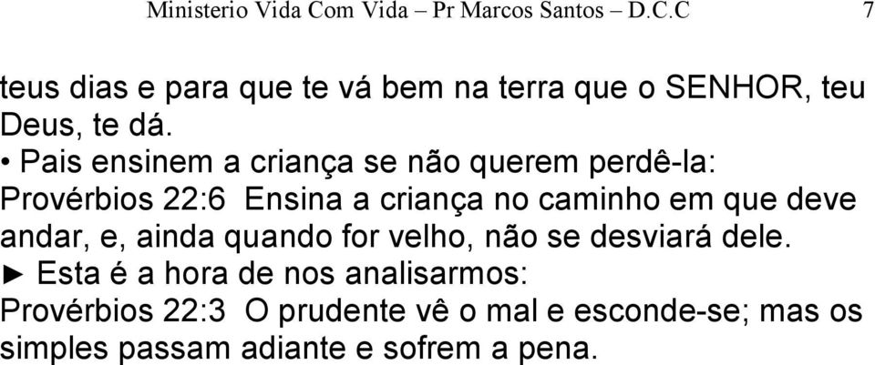 andar, e, ainda quando for velho, não se desviará dele.