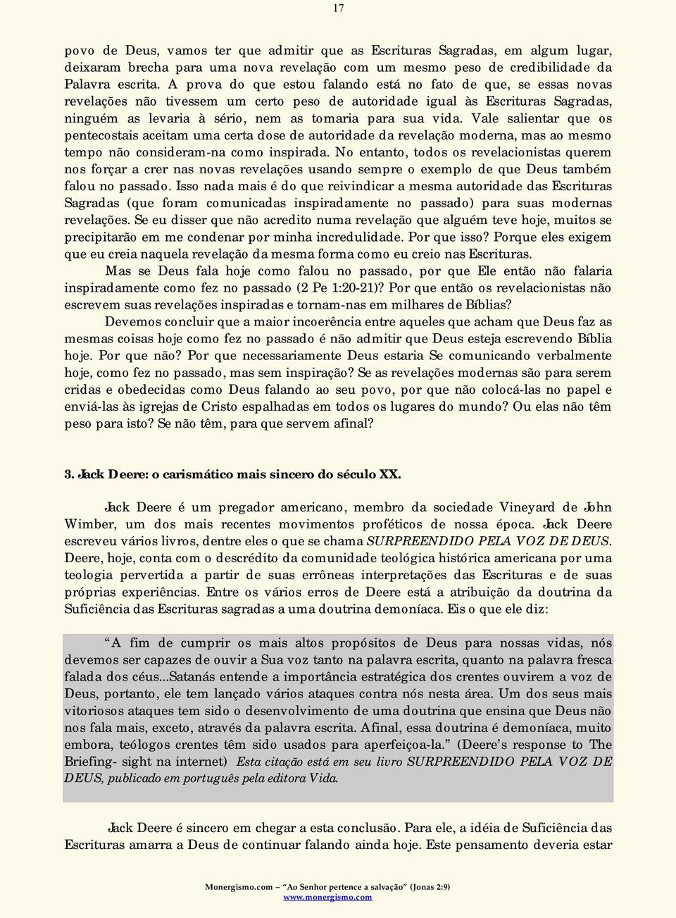 vida. Vale salientar que os pentecostais aceitam uma certa dose de autoridade da revelação moderna, mas ao mesmo tempo não consideram-na como inspirada.