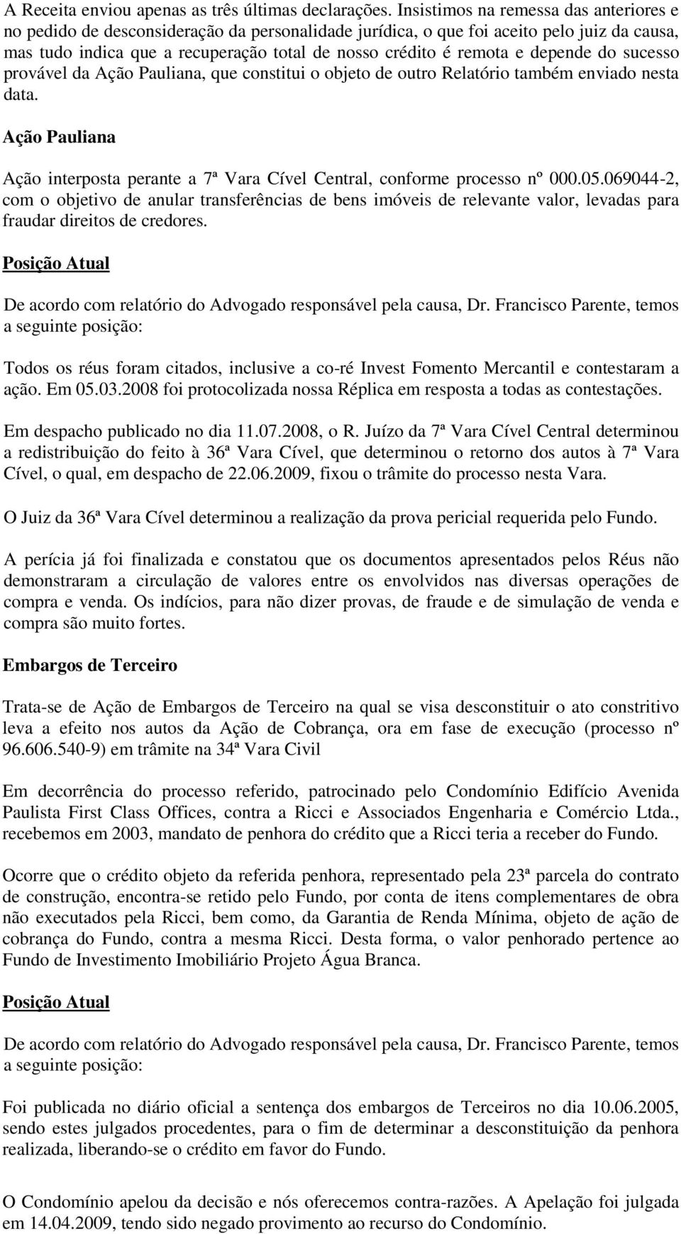 depende do sucesso provável da Ação Pauliana, que constitui o objeto de outro Relatório também enviado nesta data.