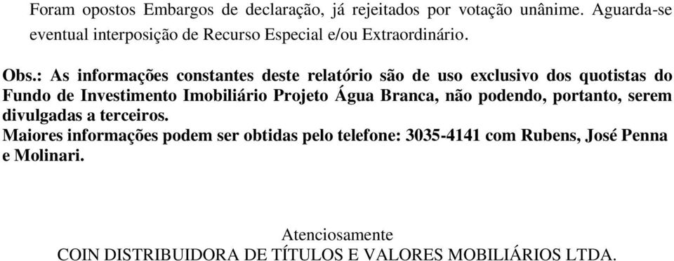 : As informações constantes deste relatório são de uso exclusivo dos quotistas do Fundo de Investimento Imobiliário Projeto