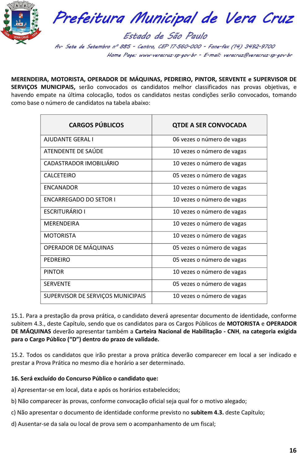 IMOBILIÁRIO CALCETEIRO ENCANADOR ENCARREGADO DO SETOR I ESCRITURÁRIO I MERENDEIRA MOTORISTA OPERADOR DE MÁQUINAS PEDREIRO PINTOR SERVENTE SUPERVISOR DE SERVIÇOS MUNICIPAIS QTDE A SER CONVOCADA 06