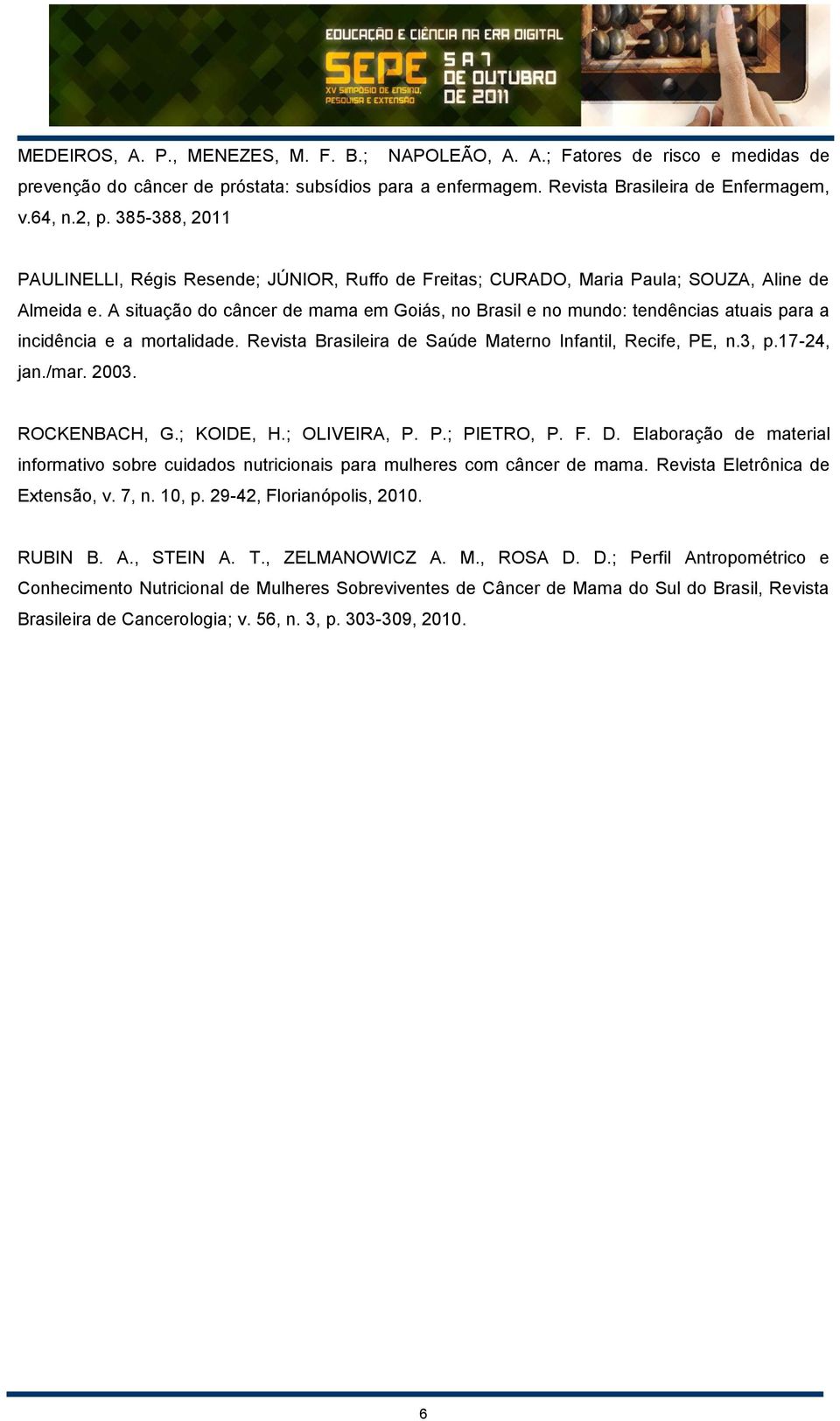 A situação do câncer de mama em Goiás, no Brasil e no mundo: tendências atuais para a incidência e a mortalidade. Revista Brasileira de Saúde Materno Infantil, Recife, PE, n.3, p.17-24, jan./mar.