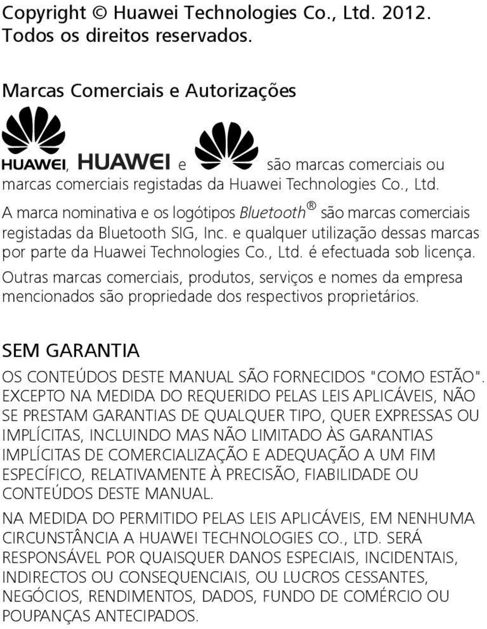 Outras marcas comerciais, produtos, serviços e nomes da empresa mencionados são propriedade dos respectivos proprietários. SEM GARANTIA OS CONTEÚDOS DESTE MANUAL SÃO FORNECIDOS "COMO ESTÃO".