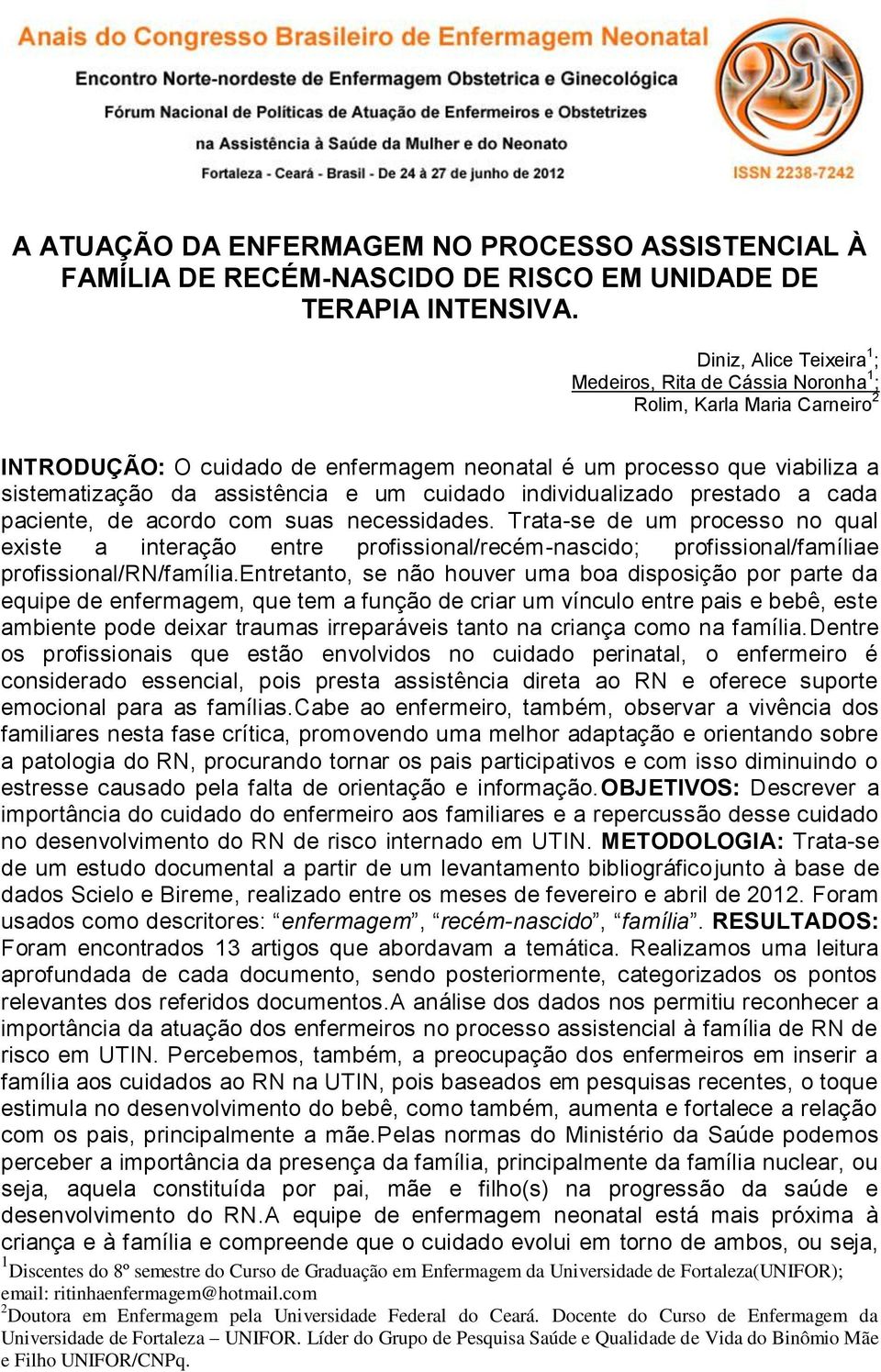 um cuidado individualizado prestado a cada paciente, de acordo com suas necessidades.