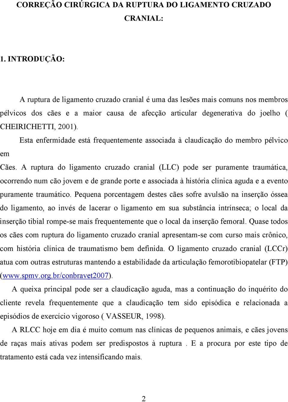 Esta enfermidade está frequentemente associada à claudicação do membro pélvico em Cães.