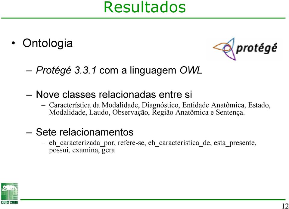 Modalidade, Diagnóstico, Entidade Anatômica, Estado, Modalidade, Laudo, Observação,