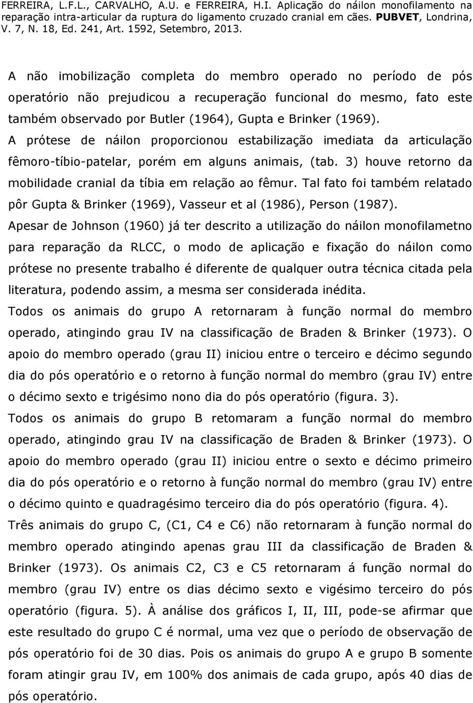 Tal fato foi também relatado pôr Gupta & Brinker (1969), Vasseur et al (1986), Person (1987).