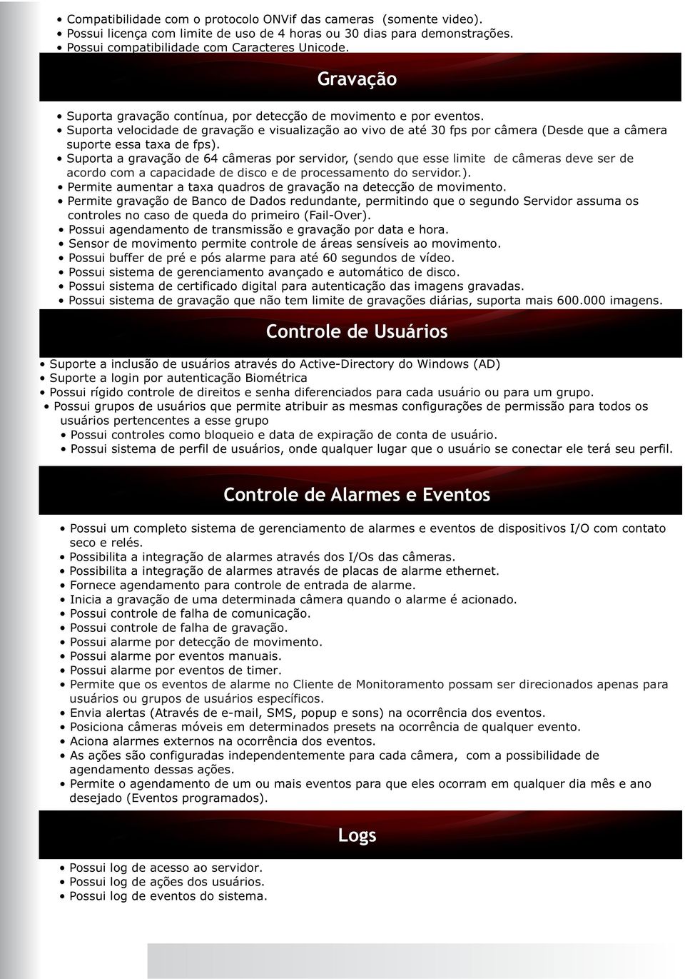 Suporta a gravação de 64 câmera por ervidor, ( endo que ee limite de câmera deve er de acordo com a capacidade de dico e de proceamento do ervidor.).