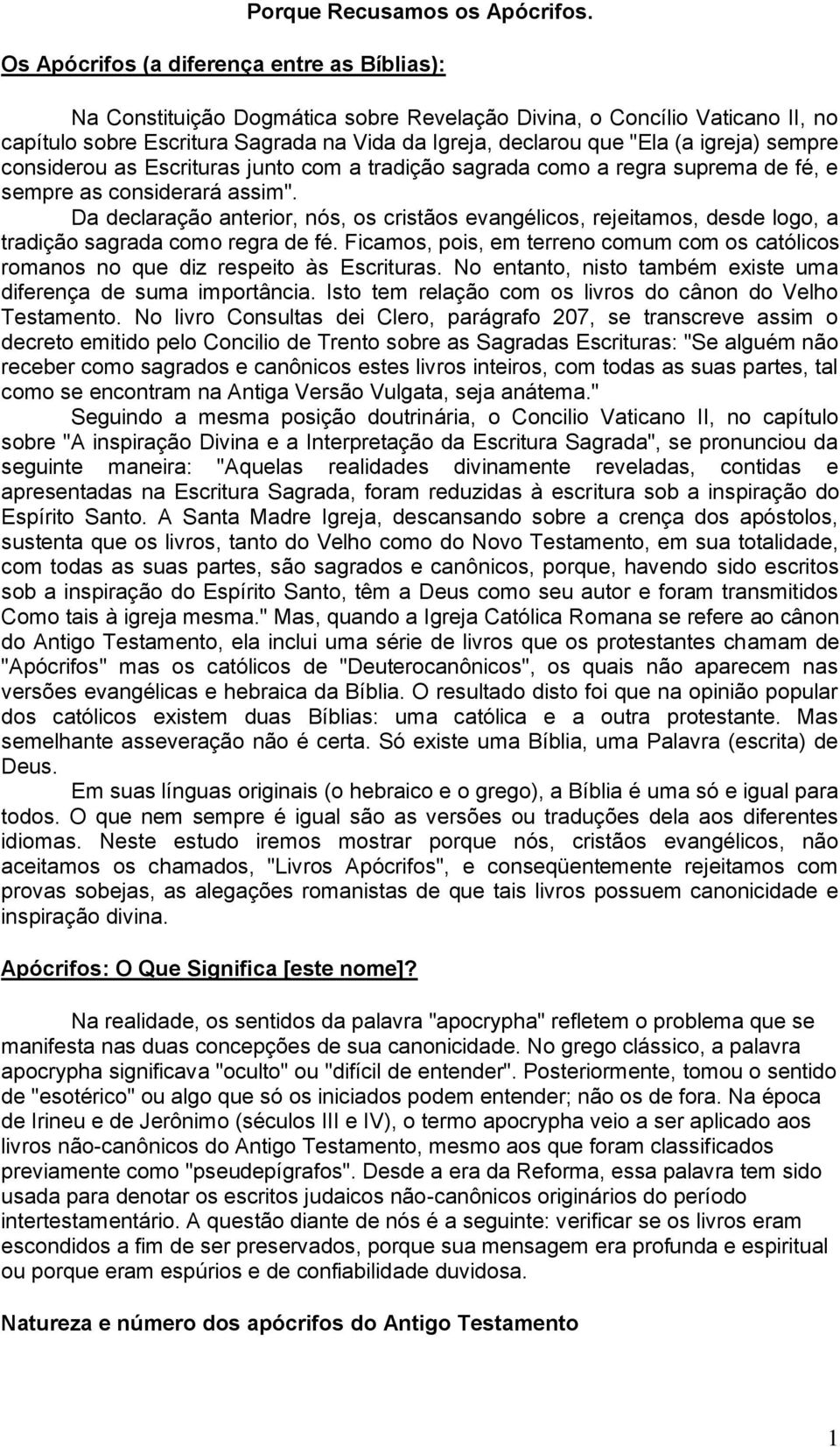 igreja) sempre considerou as Escrituras junto com a tradição sagrada como a regra suprema de fé, e sempre as considerará assim".