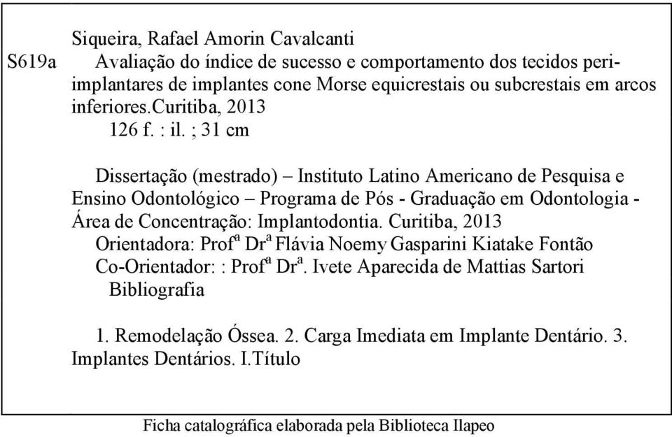 ; 31 cm Dissertação (mestrado) Instituto Latino Americano de Pesquisa e Ensino Odontológico Programa de Pós - Graduação em Odontologia - Área de Concentração: Implantodontia.