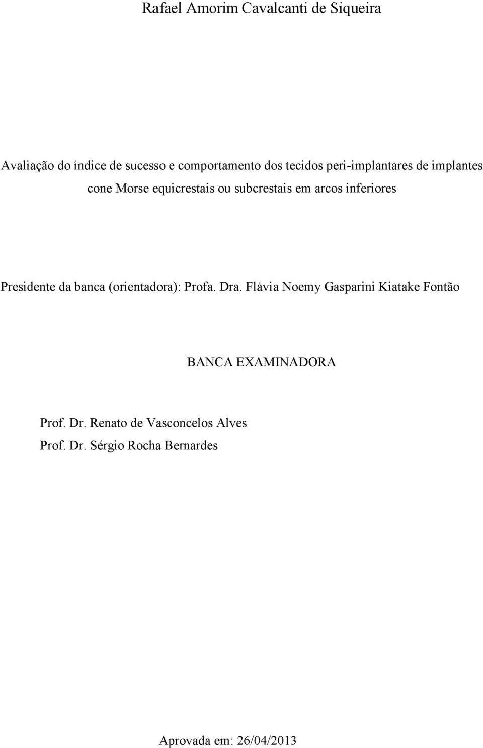 Presidente da banca (orientadora): Profa. Dra.