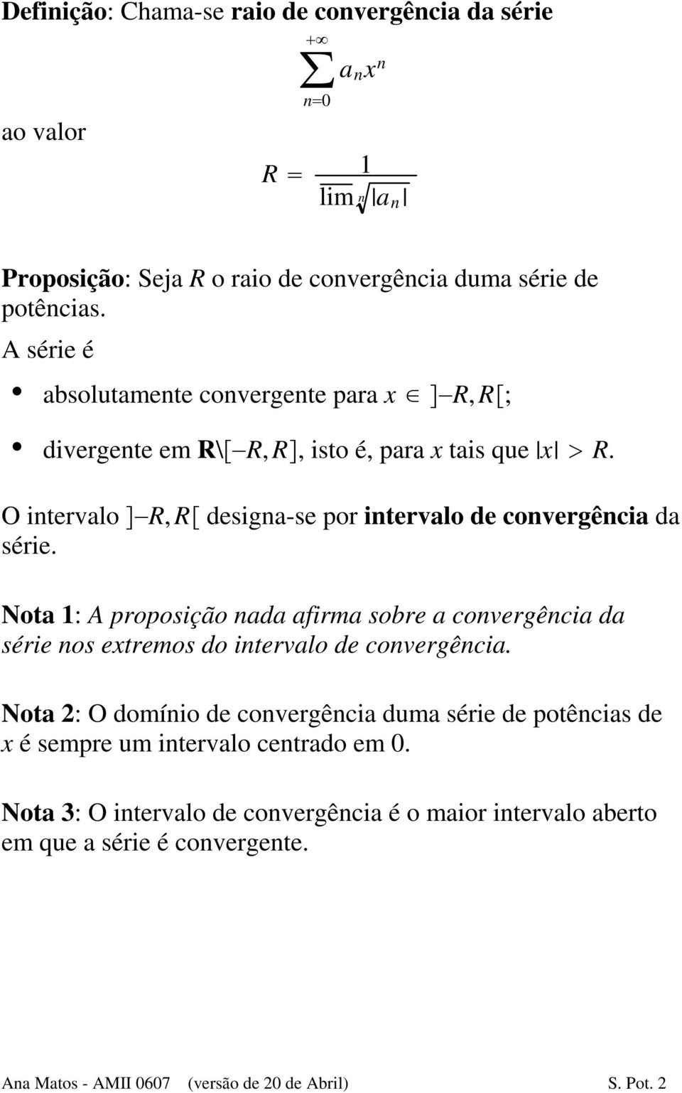 Nota 1: A proposição nada afirma sobre a convergência da série nos extremos do intervalo de convergência.