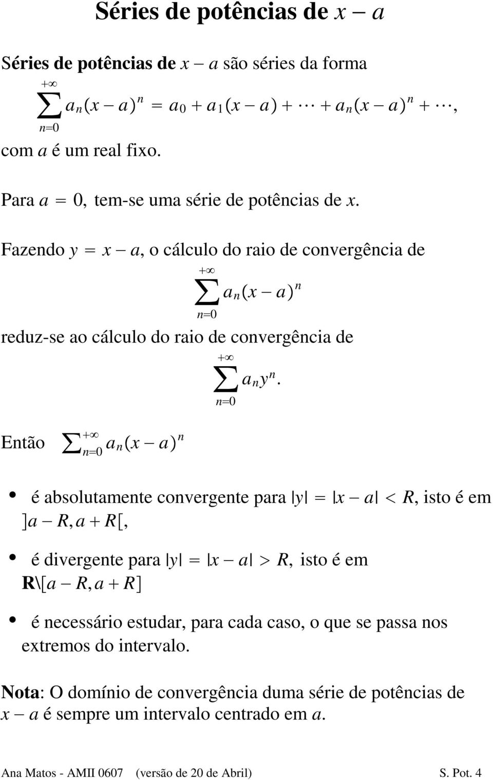 Então a n x a n é absolutamente convergente para y x a R, isto é em ar,ar, é divergente para y x a R, isto é em R\a R,a R é necessário estudar, para cada caso, o