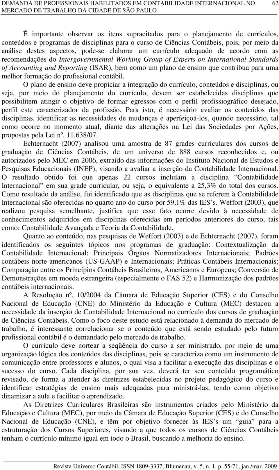 Intergovernmental Working Group of Experts on International Standards of Accounting and Reporting (ISAR), bem como um plano de ensino que contribua para uma melhor formação do profissional contábil.