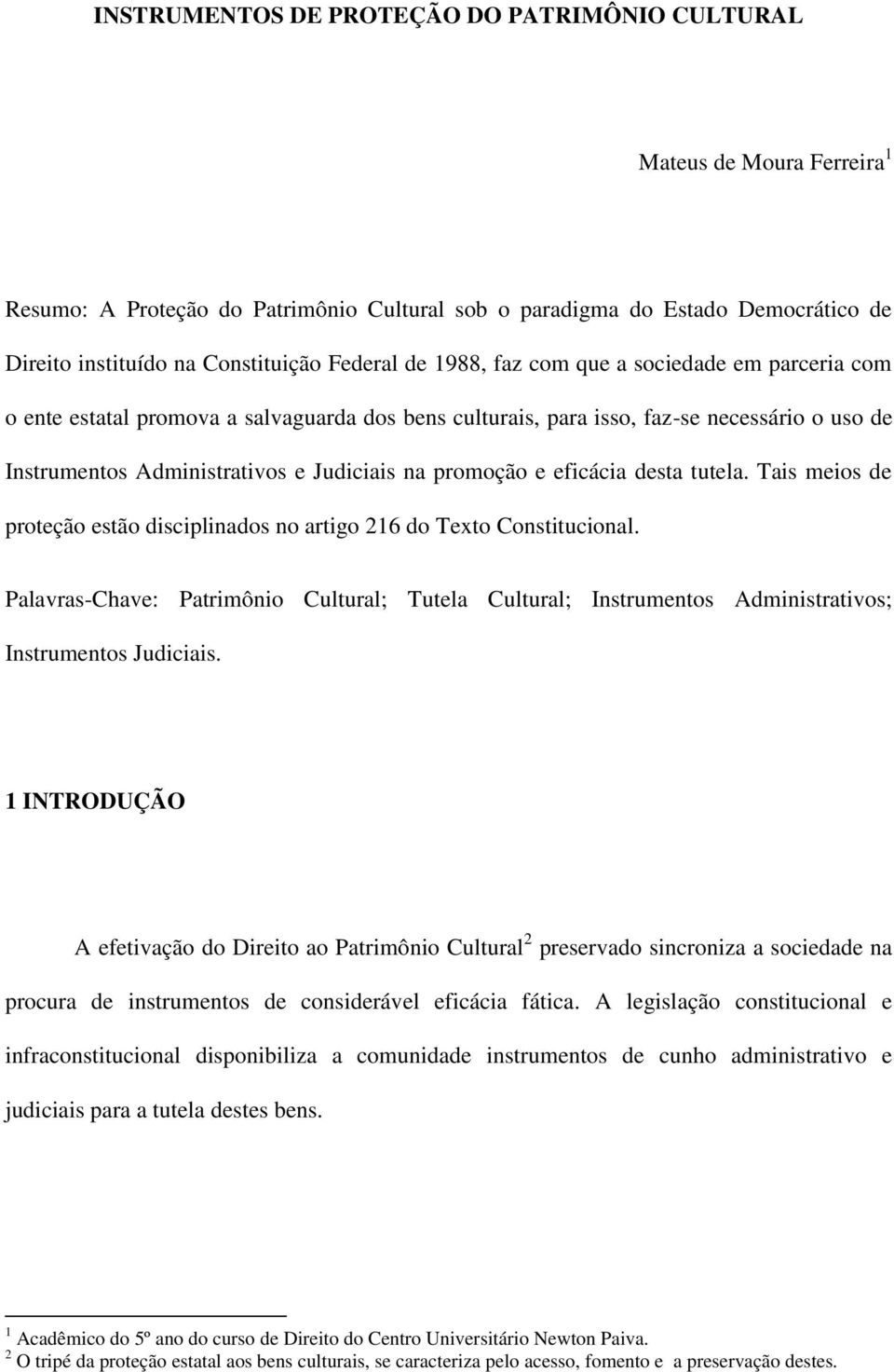 promoção e eficácia desta tutela. Tais meios de proteção estão disciplinados no artigo 216 do Texto Constitucional.