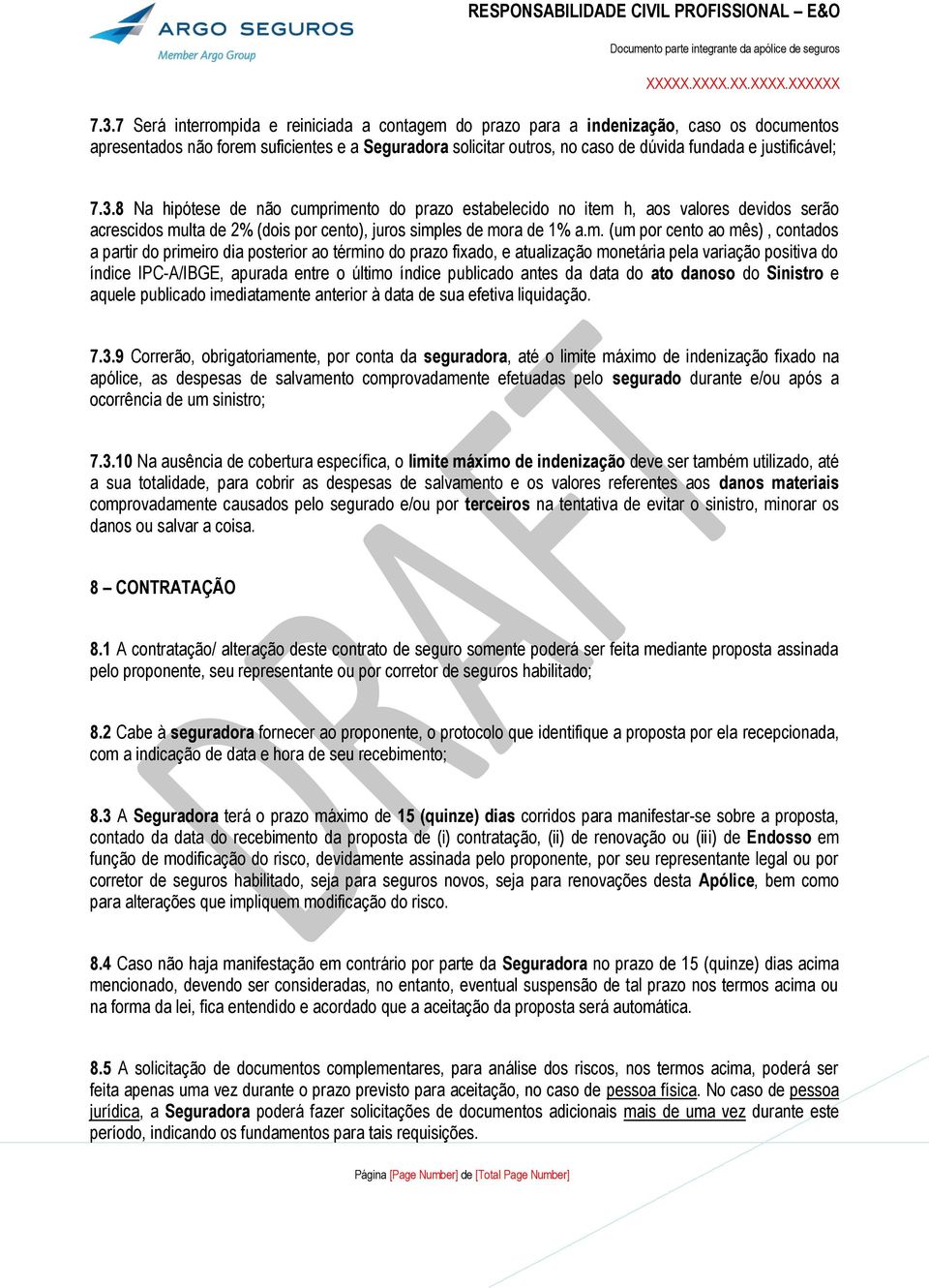 rimento do prazo estabelecido no item h, aos valores devidos serão acrescidos multa de 2% (dois por cento), juros simples de mora de 1% a.m. (um por cento ao mês), contados a partir do primeiro dia