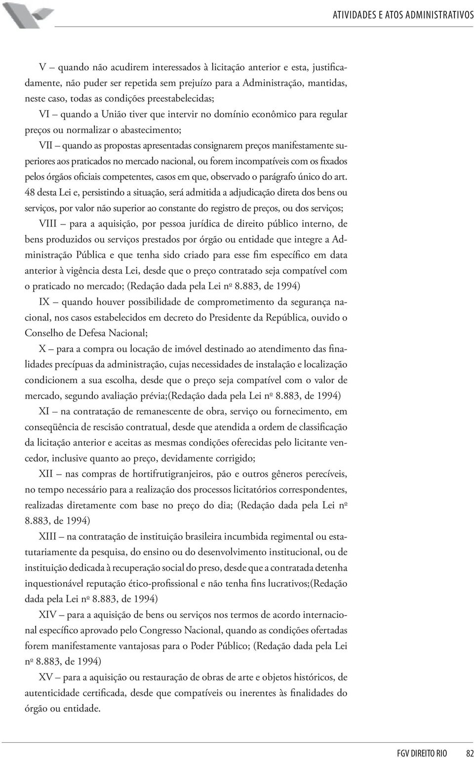 praticados no mercado nacional, ou forem incompatíveis com os fixados pelos órgãos oficiais competentes, casos em que, observado o parágrafo único do art.