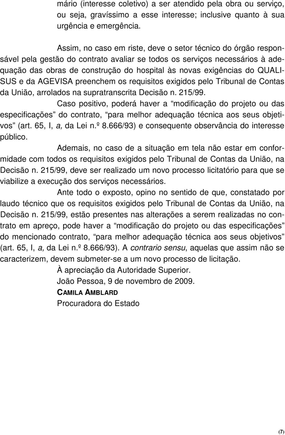 do QUALI- SUS e da AGEVISA preenchem os requisitos exigidos pelo Tribunal de Contas da União, arrolados na supratranscrita Decisão n. 215/99.