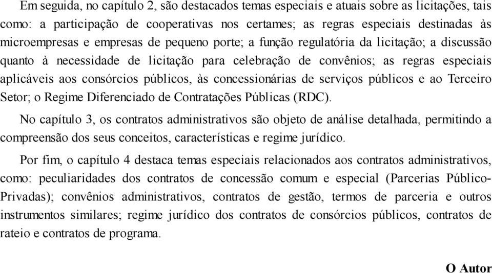 concessionárias de serviços públicos e ao Terceiro Setor; o Regime Diferenciado de Contratações Públicas (RDC).