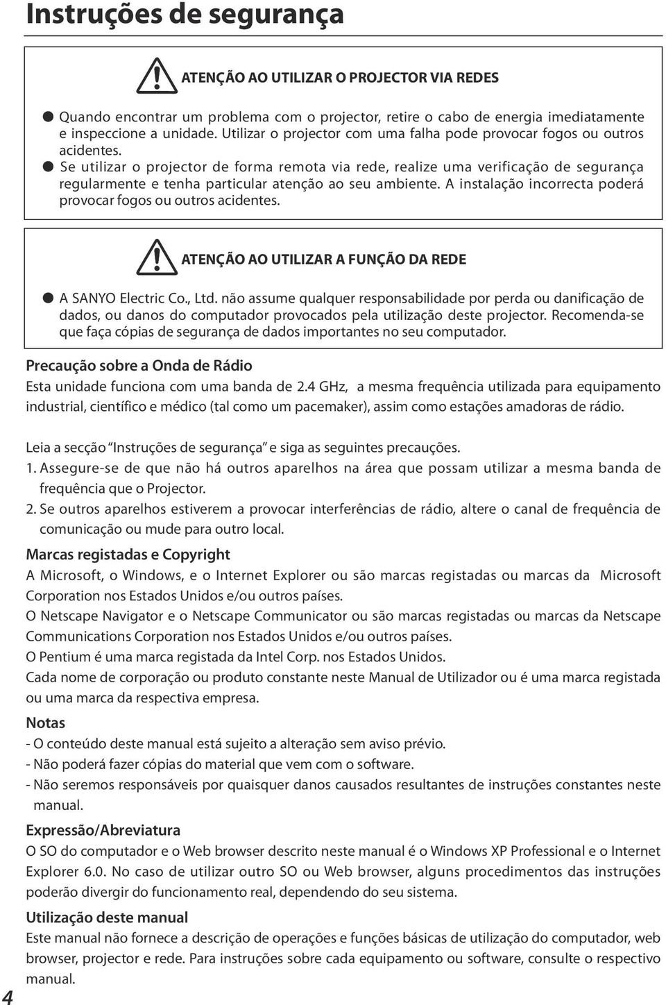 Se utilizar o projector de forma remota via rede, realize uma verificação de segurança regularmente e tenha particular atenção ao seu ambiente.