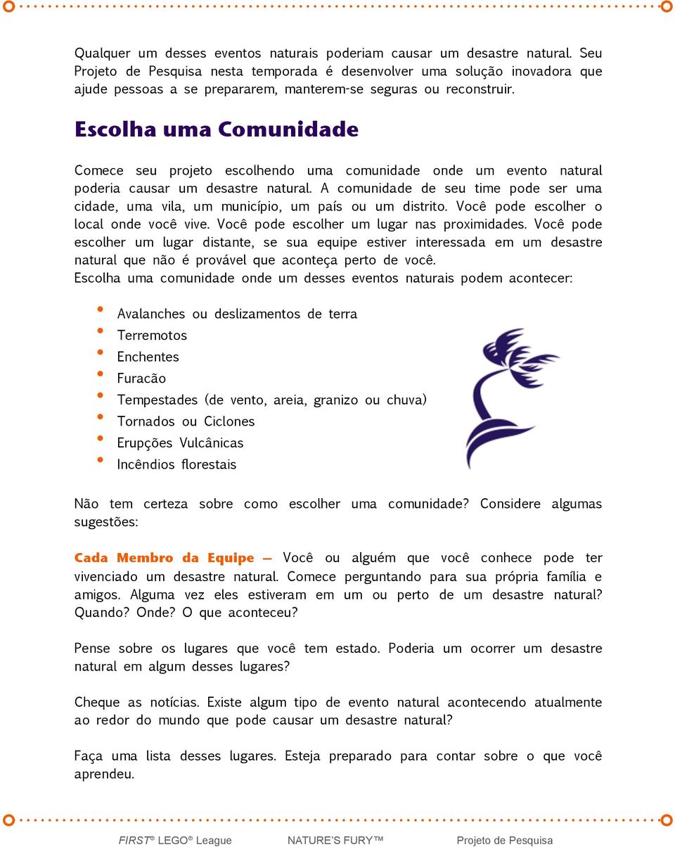 Escolha uma Comunidade Comece seu projeto escolhendo uma comunidade onde um evento natural poderia causar um desastre natural.