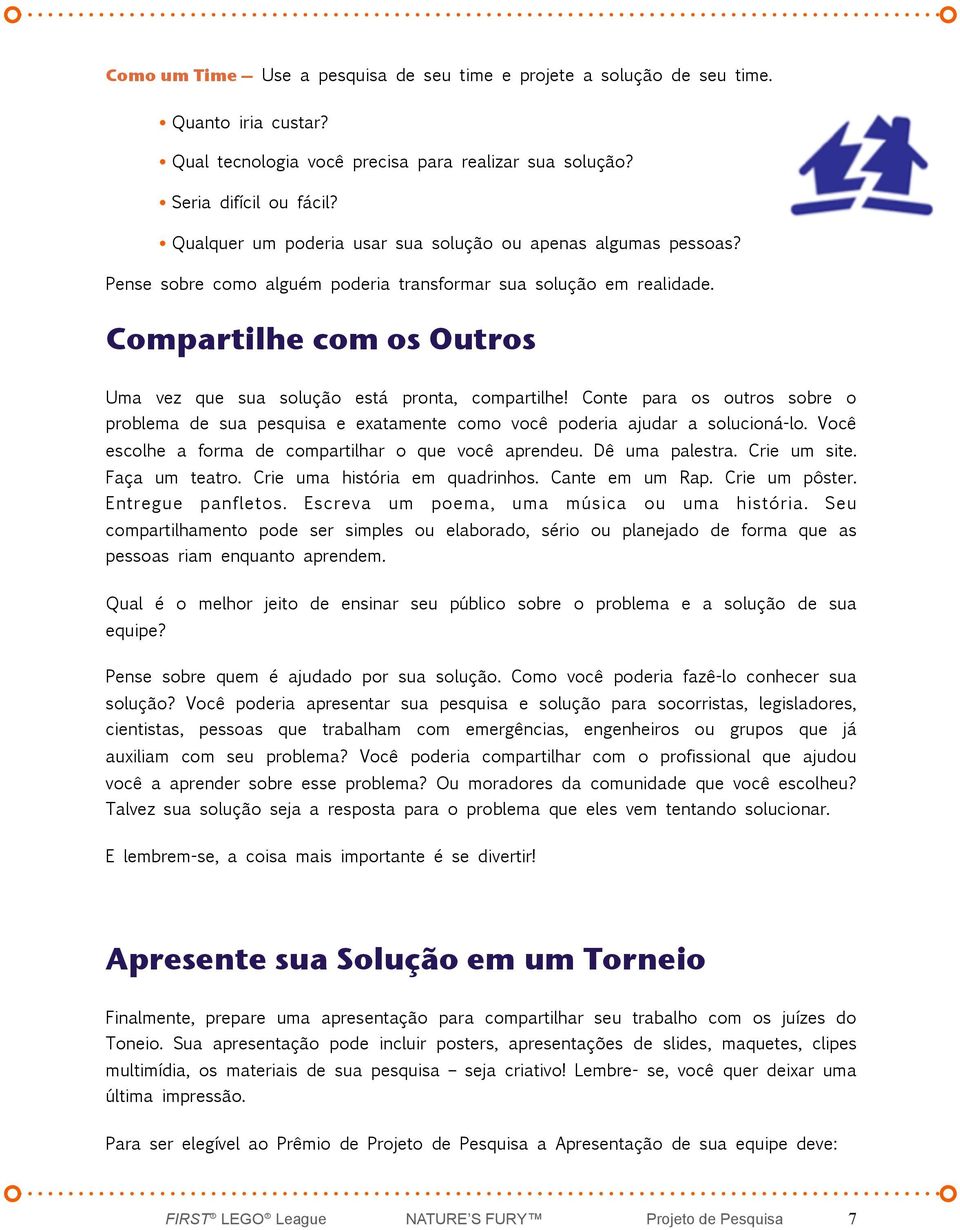 Compartilhe com os Outros Uma vez que sua solução está pronta, compartilhe! Conte para os outros sobre o problema de sua pesquisa e exatamente como você poderia ajudar a solucioná-lo.