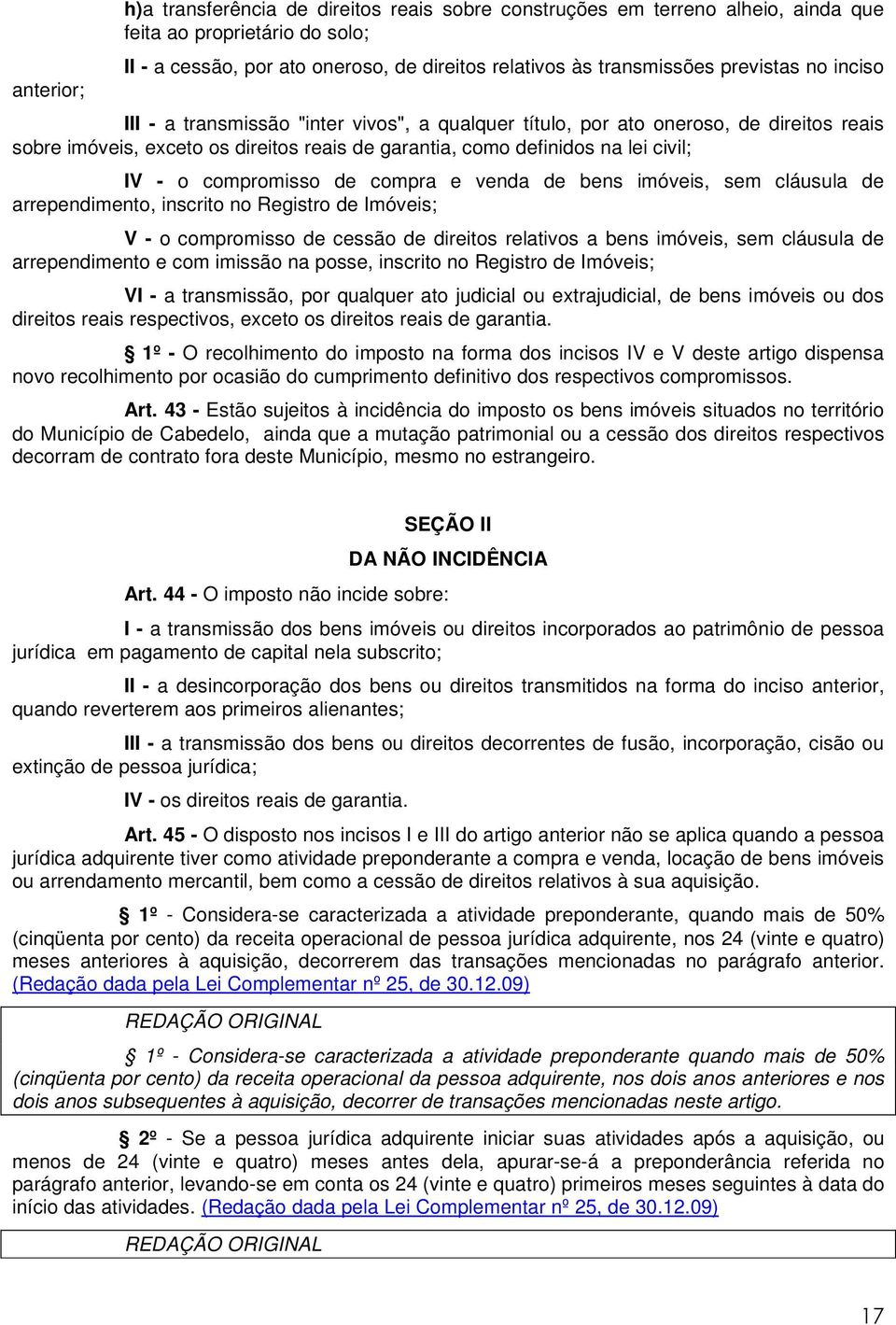 compromisso de compra e venda de bens imóveis, sem cláusula de arrependimento, inscrito no Registro de Imóveis; V - o compromisso de cessão de direitos relativos a bens imóveis, sem cláusula de