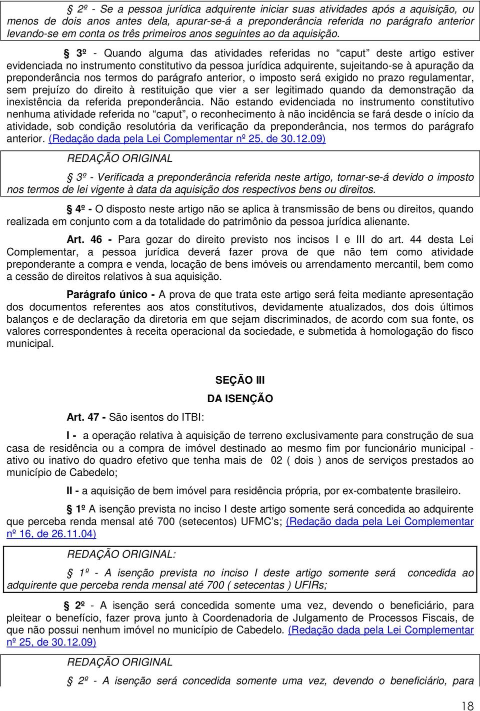 3º - Quando alguma das atividades referidas no caput deste artigo estiver evidenciada no instrumento constitutivo da pessoa jurídica adquirente, sujeitando-se à apuração da preponderância nos termos