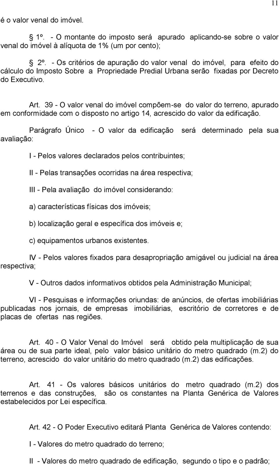 39 - O valor venal do imóvel compõem-se do valor do terreno, apurado em conformidade com o disposto no artigo 14, acrescido do valor da edificação.