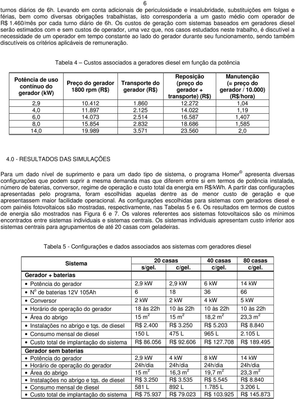 460/mês por cada turno diário de 6h.