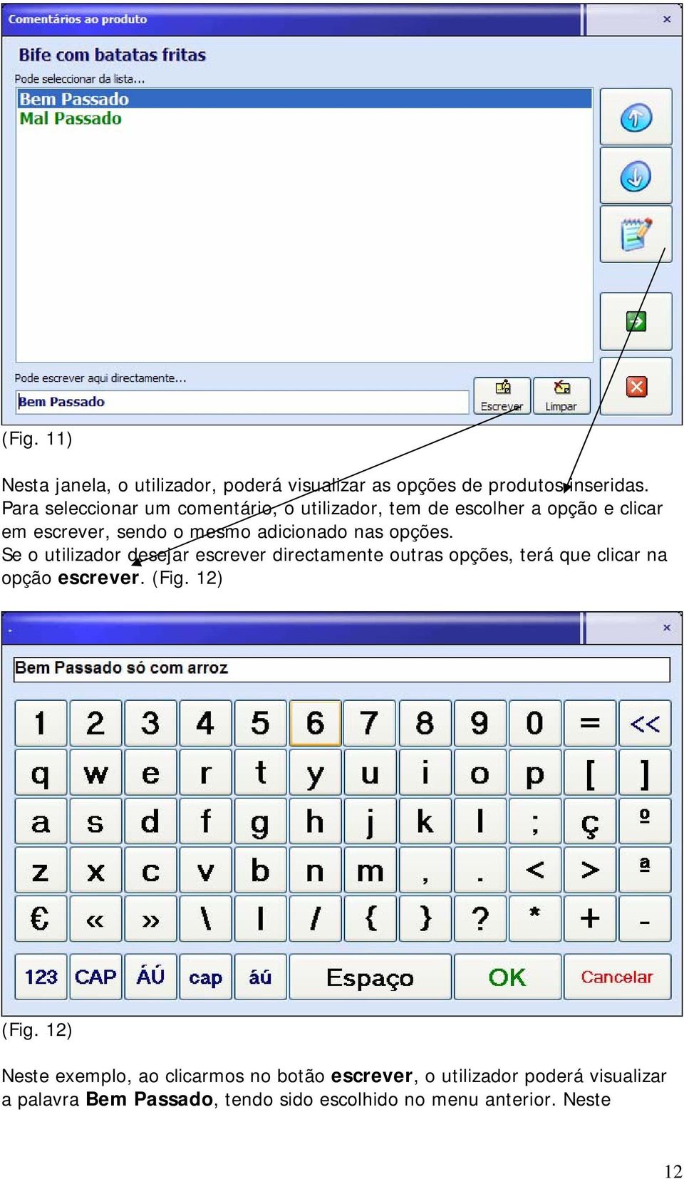 opções. Se o utilizador desejar escrever directamente outras opções, terá que clicar na opção escrever. (Fig. 12) (Fig.